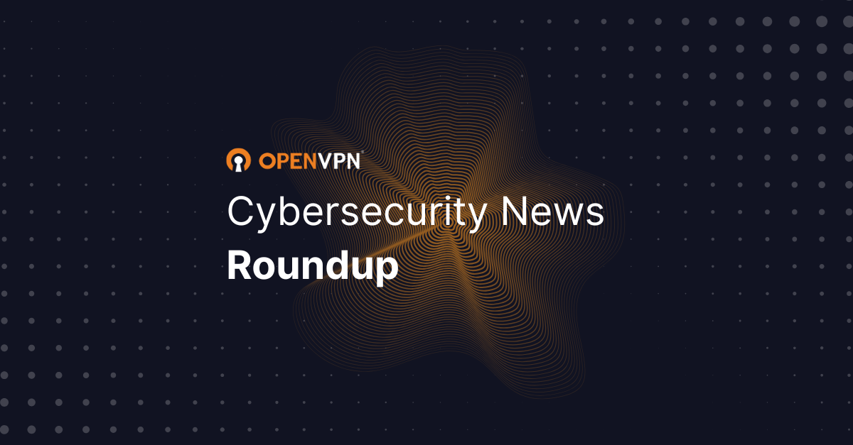 Weekend Cybersecurity Roundup: Hackers and Source Code Threats